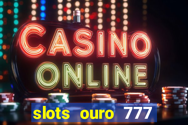 slots ouro 777 play store